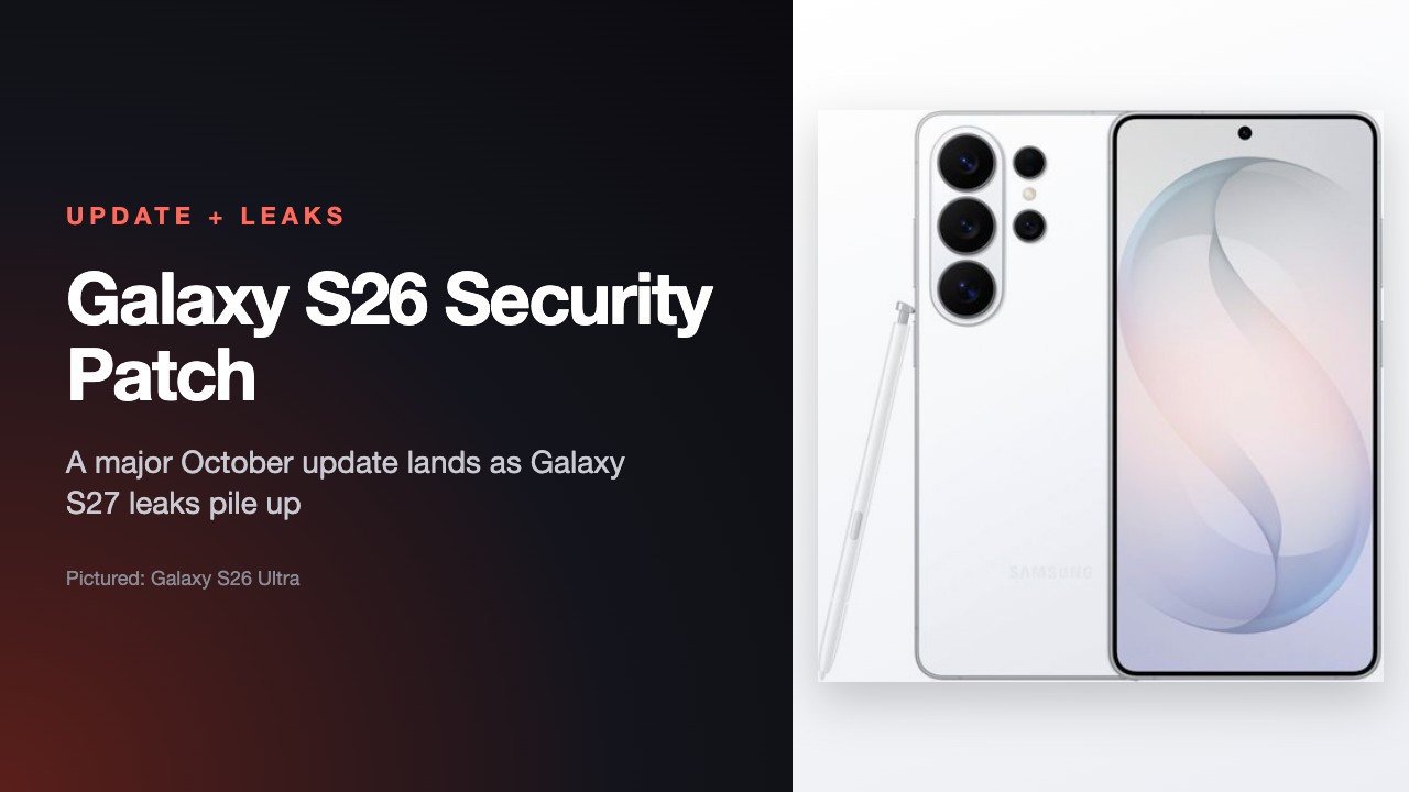 Samsung Pushes a Major Security Update to the Galaxy S26 Series as Galaxy S27 Leaks Pile Up