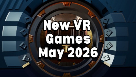 May 2026 VR Game Releases: Release Date, Pre-load, and Meta Quest News