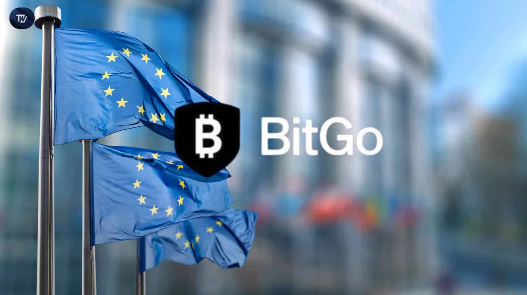 BitGo Gains EU Approval, Expands Crypto Custody Services Across Europe