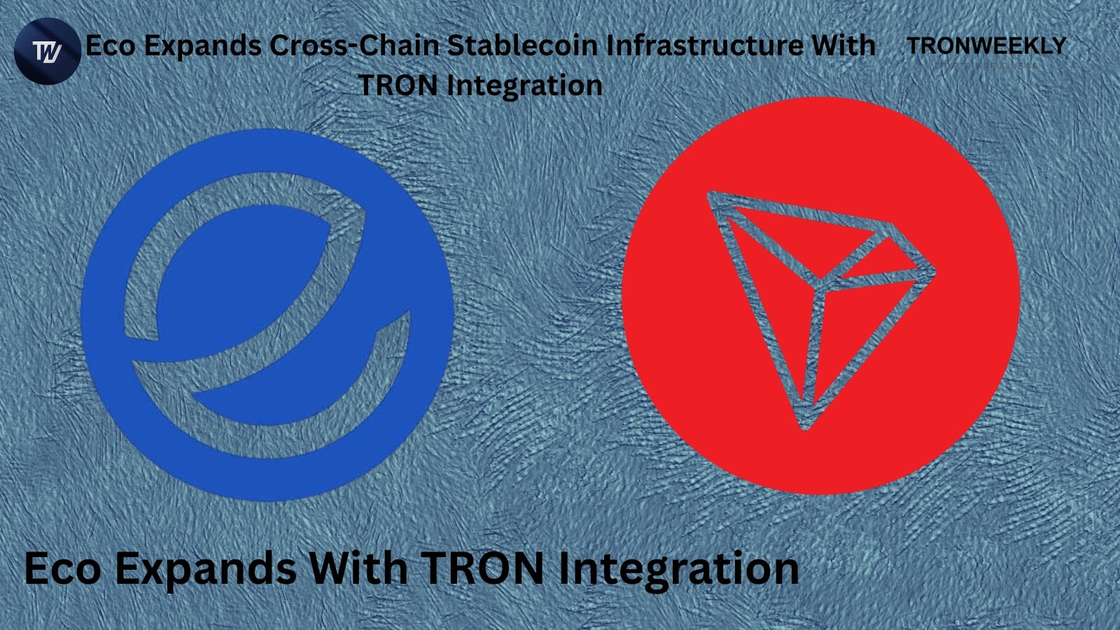Eco Expands Cross-Chain Stablecoin Infrastructure With TRON Integration