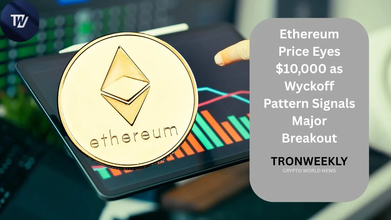 Ethereum Price Eyes $10,000 As Wyckoff Pattern Signals Major Breakout