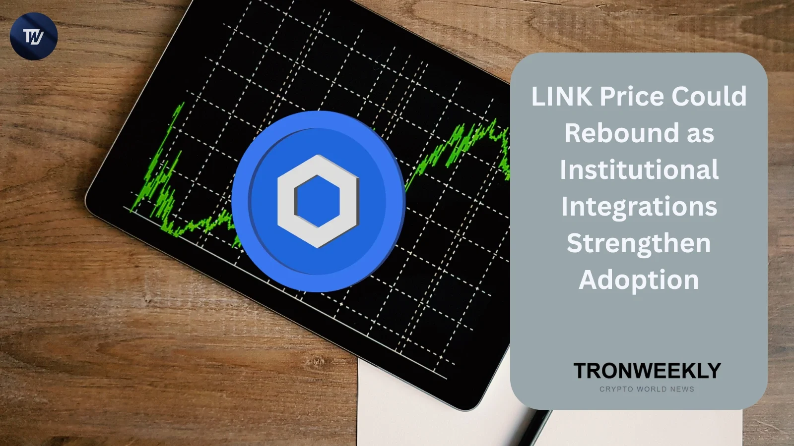 LINK Price Could Rebound as Institutional Integrations Strengthen Adoption