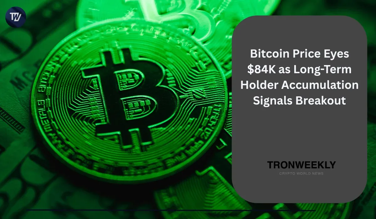 Bitcoin Price Eyes $84K as Long-Term Holder Accumulation Signals Breakout