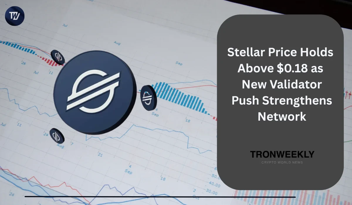 Stellar Price Holds Above $0.18 as New Validator Push Strengthens Network