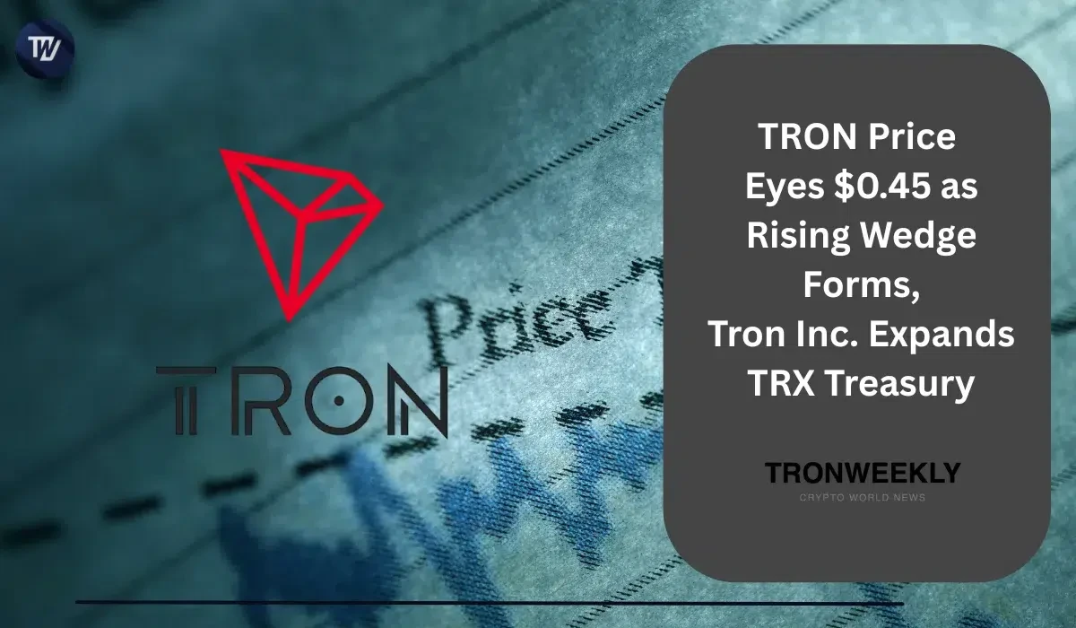 TRON Price Eyes $0.45 as Rising Wedge Forms, Tron Inc. Expands TRX Treasury