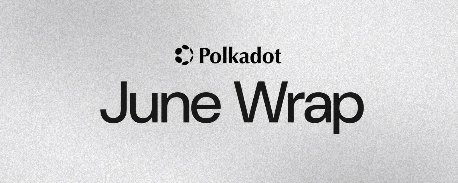 Polkadot June Wrap