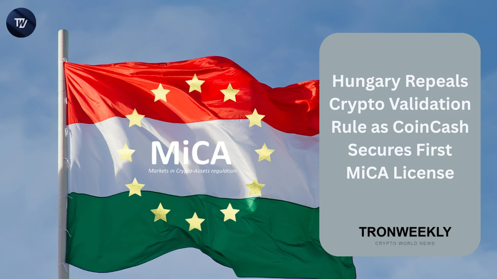 Hungary Repeals Crypto Validation Rule as CoinCash Secures First MiCA Licensae