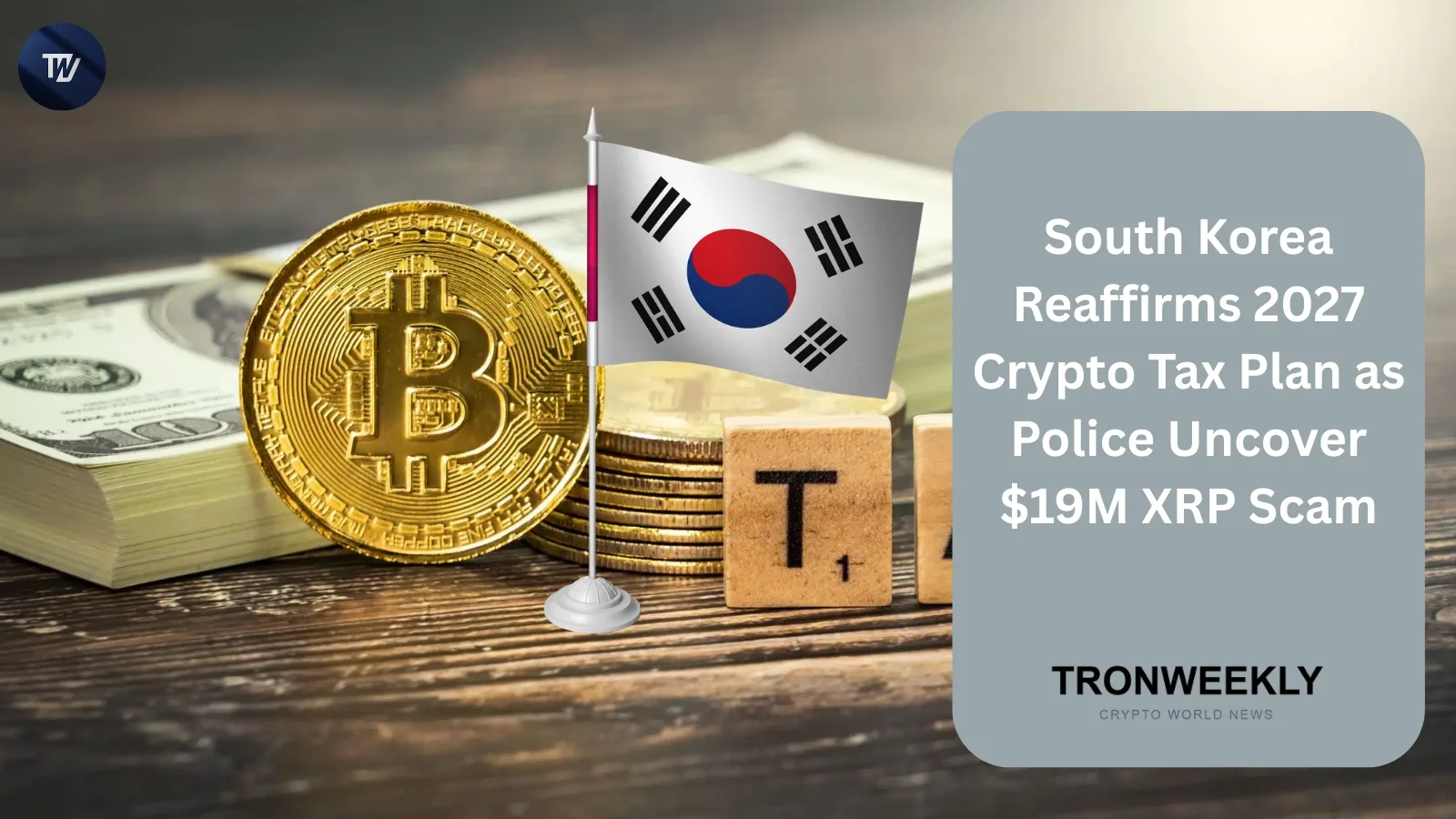 South Korea Reaffirms 2027 Crypto Tax Plan as Police Uncover $19M XRP Scam