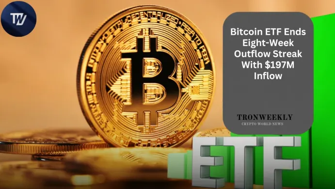 Bitcoin ETF Breaks Eight-Week Outflow Streak With $197 Million Weekly Inflow