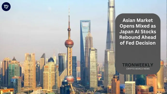 Asian Market Opens Mixed as Japan AI Stocks Rebound Ahead of Fed Decision