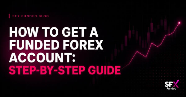 How to Get a Funded Forex Account: Step-by-Step Guide