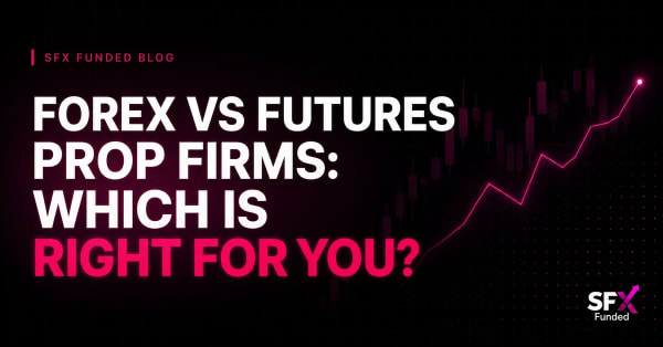 Forex vs Futures Prop Firms: Which Is Right for You?