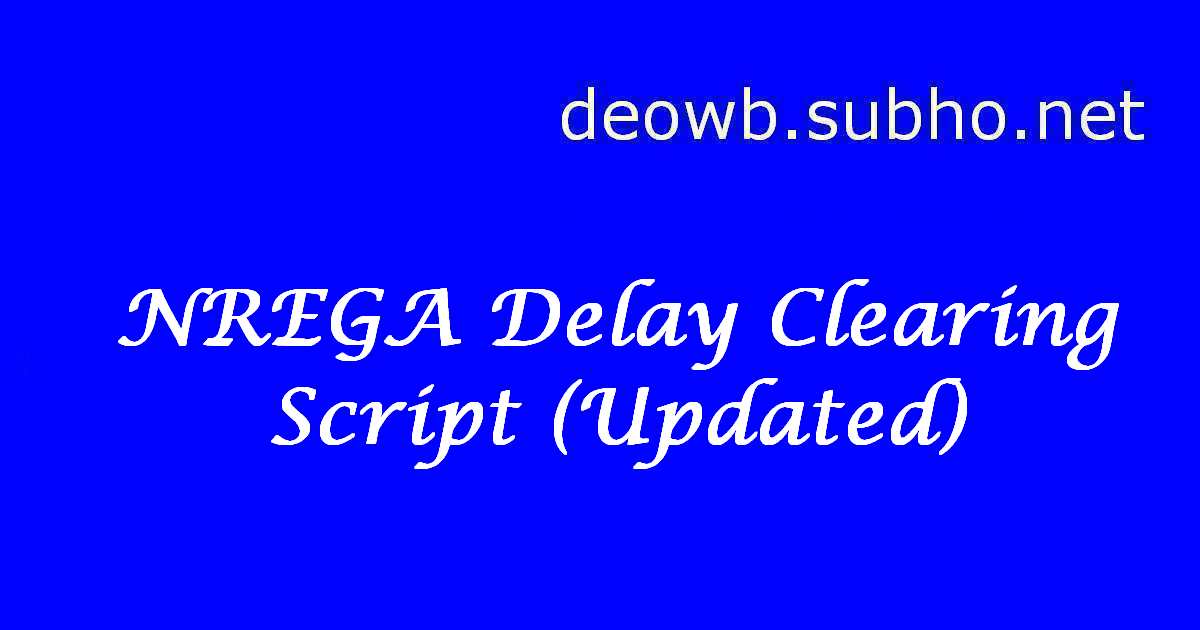 NREGA DELAY CLEARING SCRIPT UPDATED