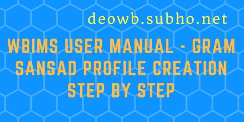 WBIMS USER MANUAL - GRAM SANSAD PROFILE CREATION