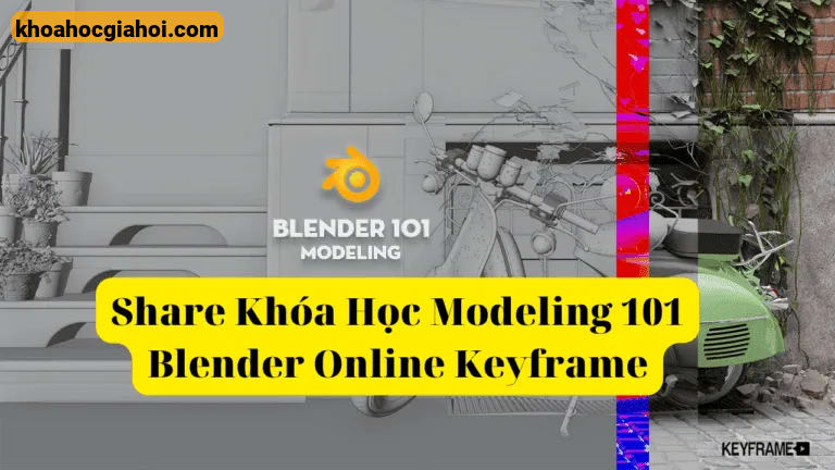 Khóa Học Modeling 101 Blender Online Cùng Keyframe