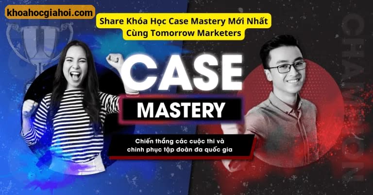 Khóa Học Case Mastery Mới Nhất Cùng Tomorrow Marketers