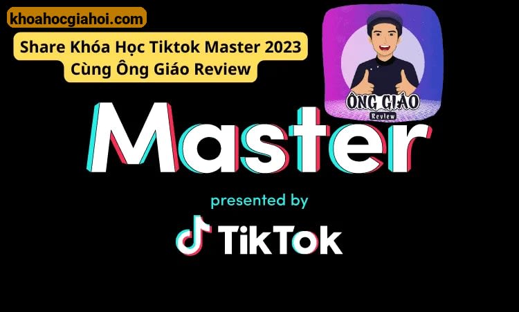 Khóa Học Tiktok Master 2023 Cùng Ông Giáo Review