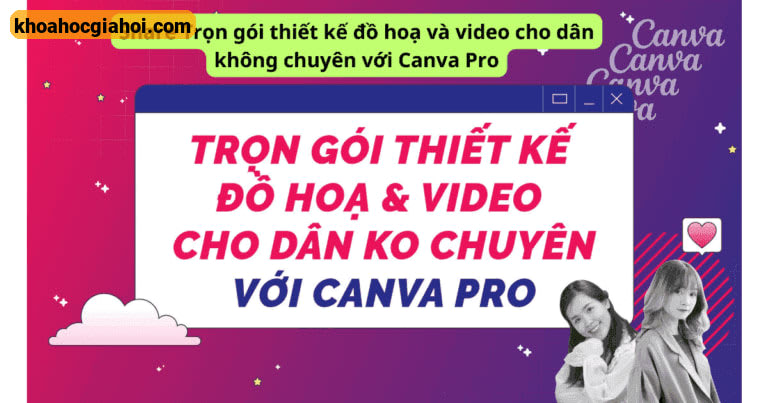 Khóa Học Trọn Gói Thiết Kế Đồ Hoạ Và Video Cho Dân Không Chuyên Với Canva Pro – G-multimedia