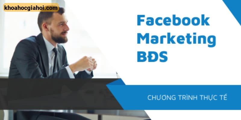 Khóa Học Facebook Marketing Căn Bản Cho Môi Giới Bất Động Sản