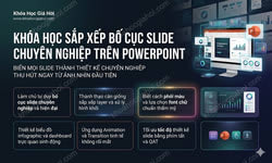 Khóa Học Sắp Xếp Bố Cục Slide Chuyên Nghiệp Trên Powerpoint
