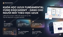 Khóa Học UI/UX Fundamental Cùng Eggcademy – Dành Cho Người Mới Theo Học UI/UX