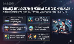Khóa Học Future Creators Mới Nhất 2024 Cùng Kevin.mvch