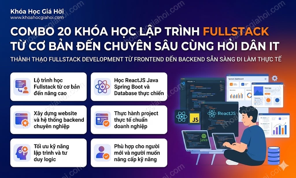 Combo 20 Khóa Học Lập Trình Fullstack Từ Cơ Bản Đến Chuyên Sâu Cùng Hỏi Dân IT