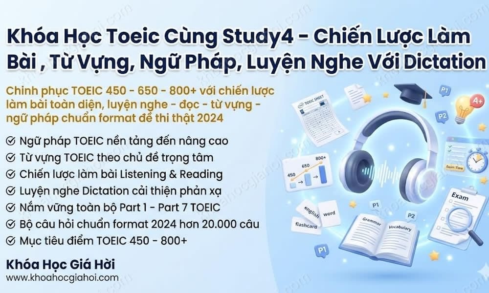 Khóa Học Toeic Cùng Study4 – Chiến Lược Làm Bài , Từ Vựng, Ngữ Pháp, Luyện Nghe Với Dictatio