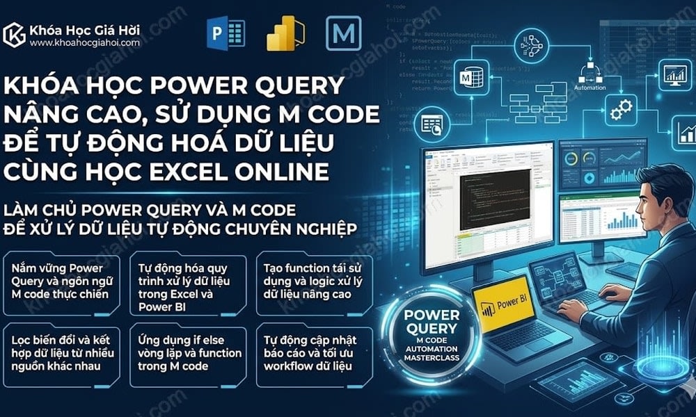 Khóa Học Power Query Nâng Cao, Sử Dụng M-code Để Tự Động Hoá Dữ Liệu Cùng Học Excel Online