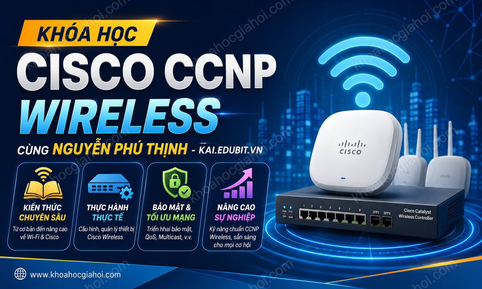 Khóa Học Cisco CCNP Wireless Cùng Nguyễn Phú Thịnh - Kai.edubit.vn