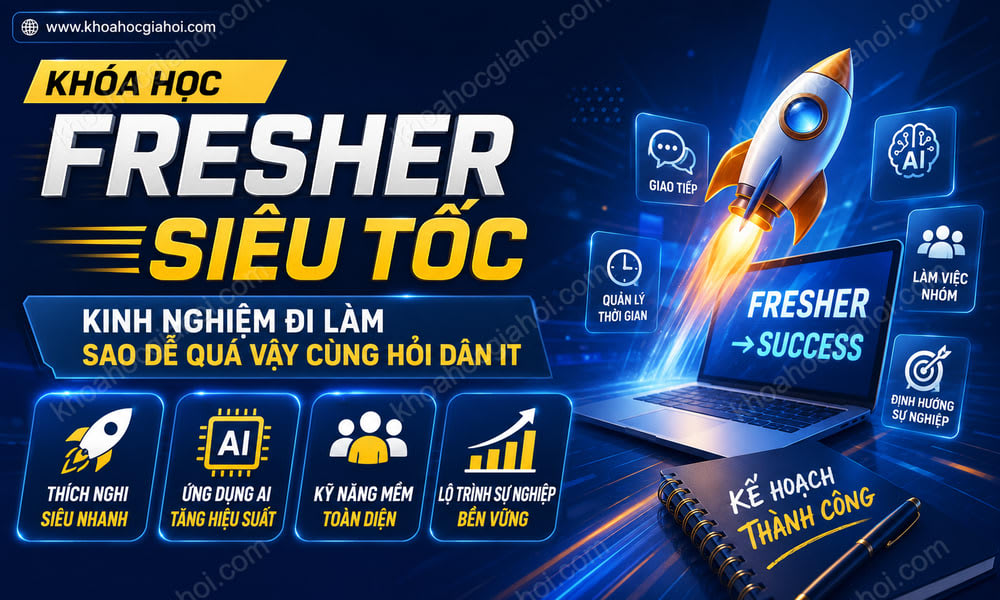 Khóa Học Fresher Siêu Tốc - Kinh Nghiệm Đi Làm Sao Dễ Quá Vậy Cùng Hỏi Dân IT