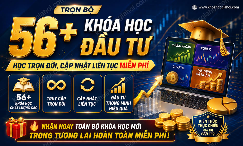 Trọn Bộ 56+ Khóa Học Đầu Tư – Học Trọn Đời, Cập Nhật Liên Tục Miễn Phí
