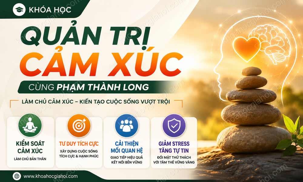 Khóa Học Quản Trị Cảm Xúc Cùng Phạm Thành Long