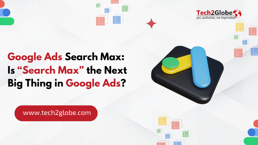 Google Ads Search Max: Is “Search Max” the Next Big Thing in Google Ads?