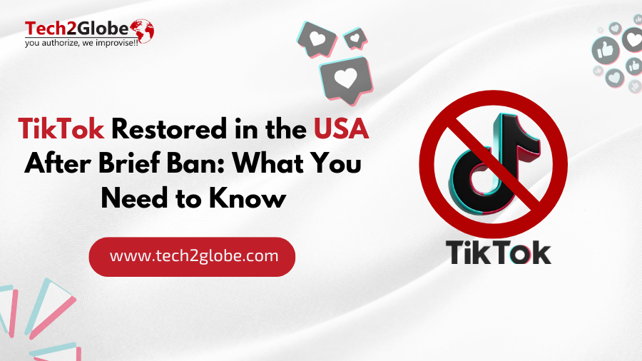 TikTok Restored in the USA After Brief Ban: What You Need to Know