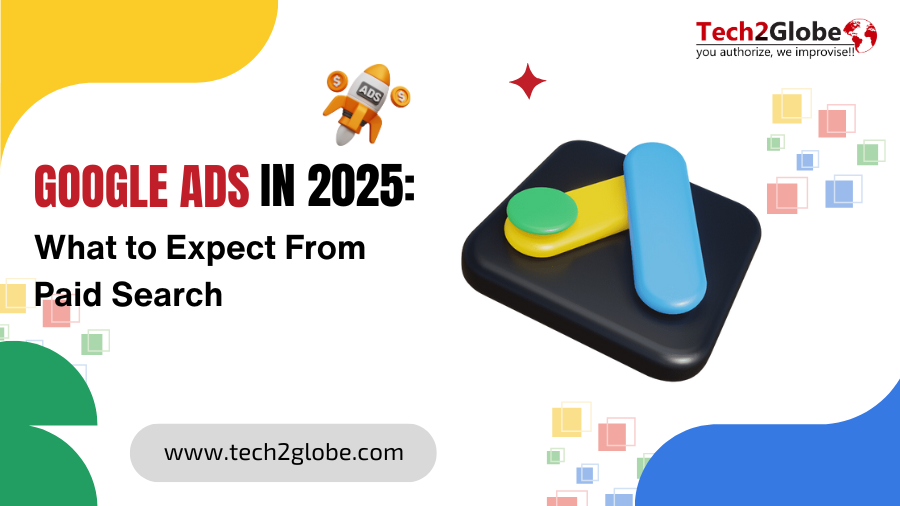 Google Ads in 2025: What to Expect From Paid Search