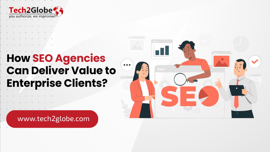 How SEO Agencies Can Deliver Value to Enterprise Clients?