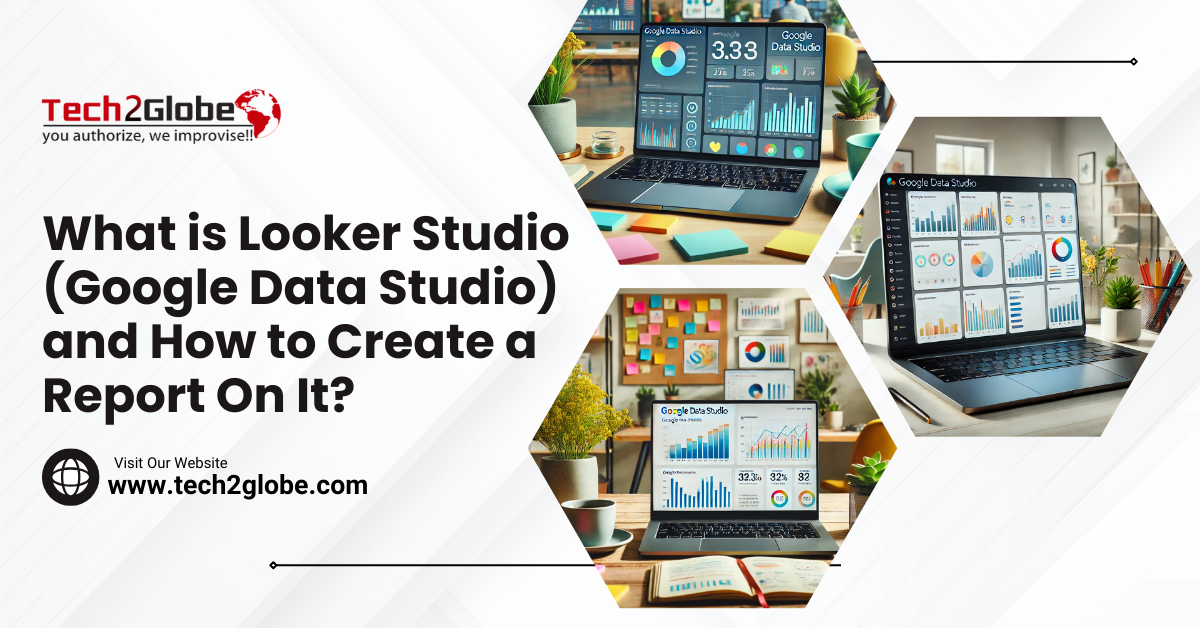 What is Looker Studio (Formerly Google Data Studio) and How to Create a Report On It?