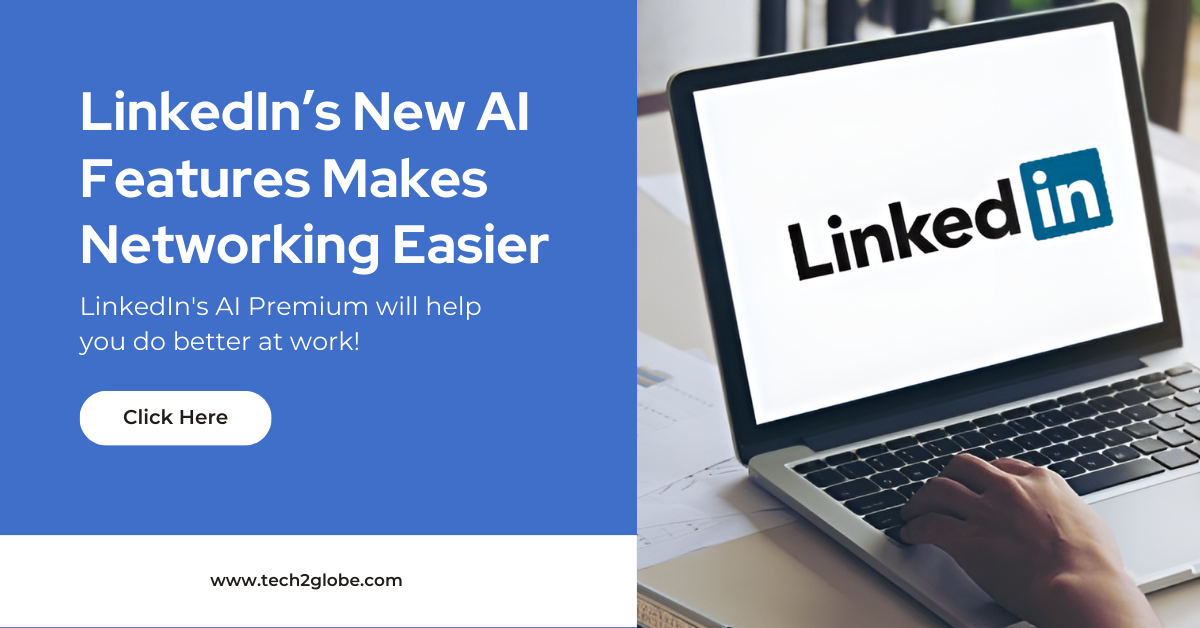 LinkedIn’s New AI Features Makes Networking Easier
