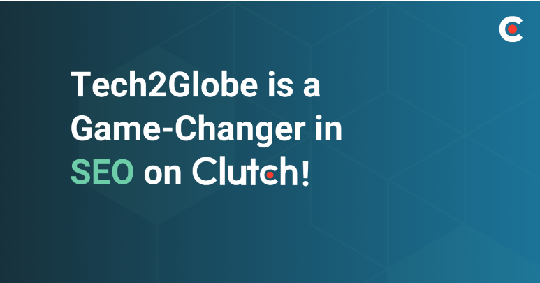 Clutch Crowns Tech2Globe Web Solutions as one of the Game-Changing SEO Companies in New York￼