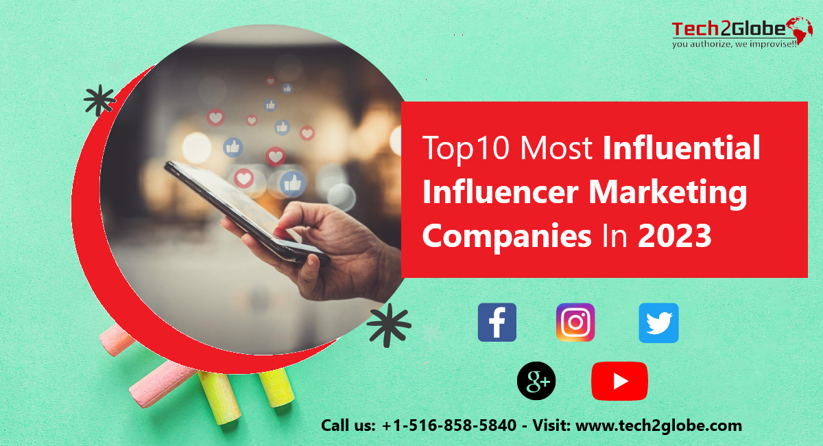 Top 10 Most Influential Influencer Marketing Companies In 2023
