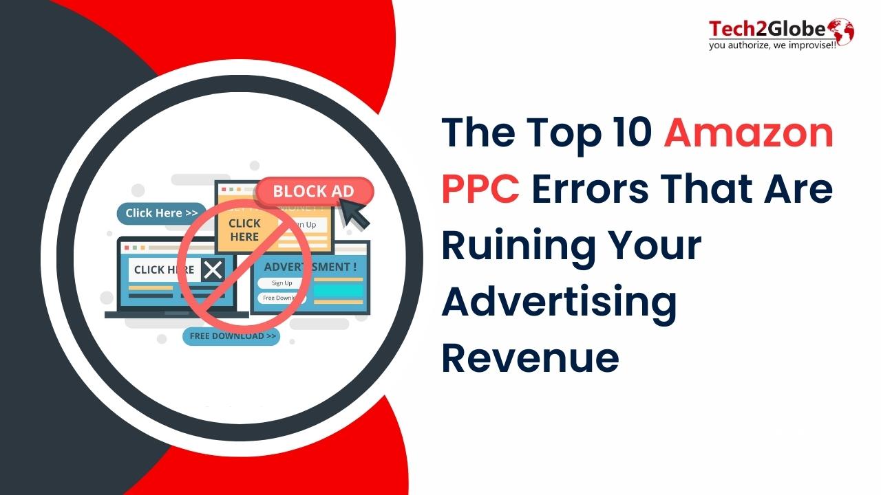 The Top 10 Amazon PPC Errors That Are Ruining Your Advertising Revenue