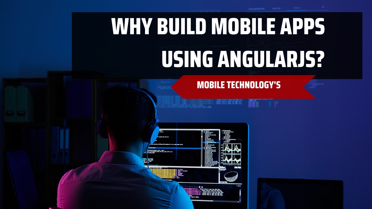 Why Build Mobile Apps Using AngularJS?