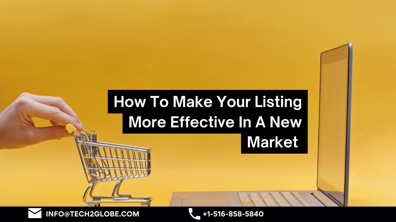 How To Make Your Listing More Effective In A New Market?