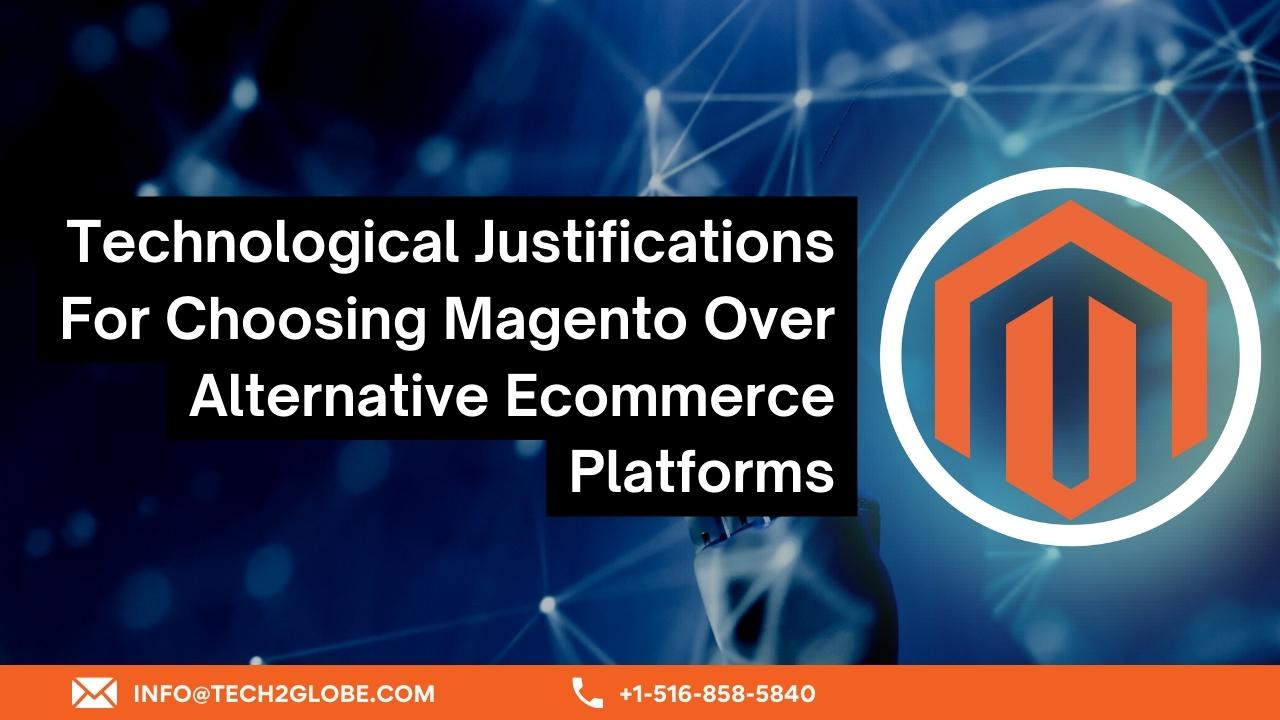 Technological Justifications For Choosing Magento Over Alternative Ecommerce Platforms