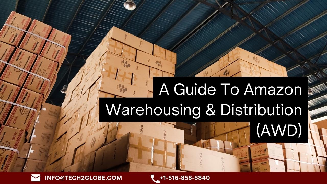 A Guide To Amazon Warehousing & Distribution (AWD)￼