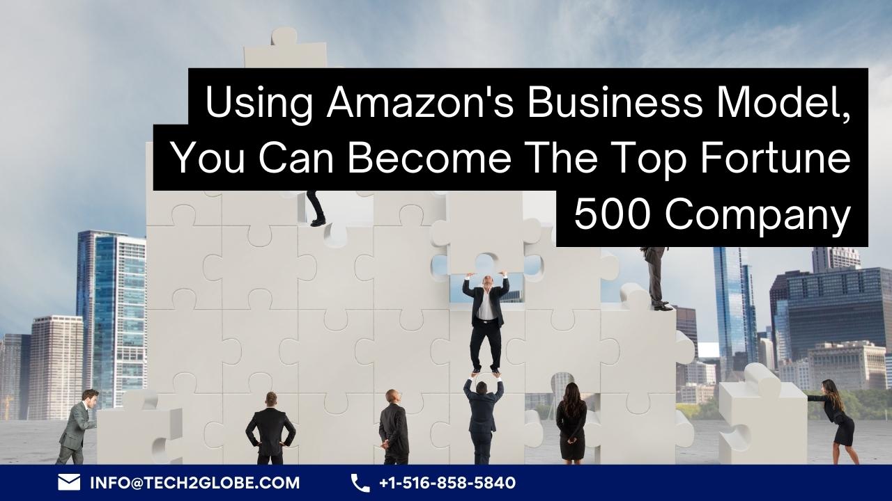 Using Amazon's Business Model, You Can Become The Top Fortune 500 Company