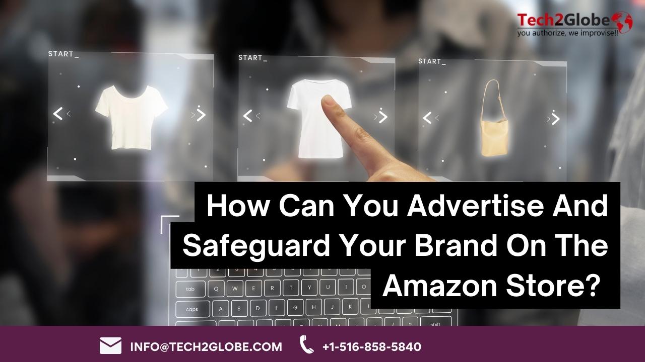 How Can You Advertise And Safeguard Your Brand On The Amazon Store?