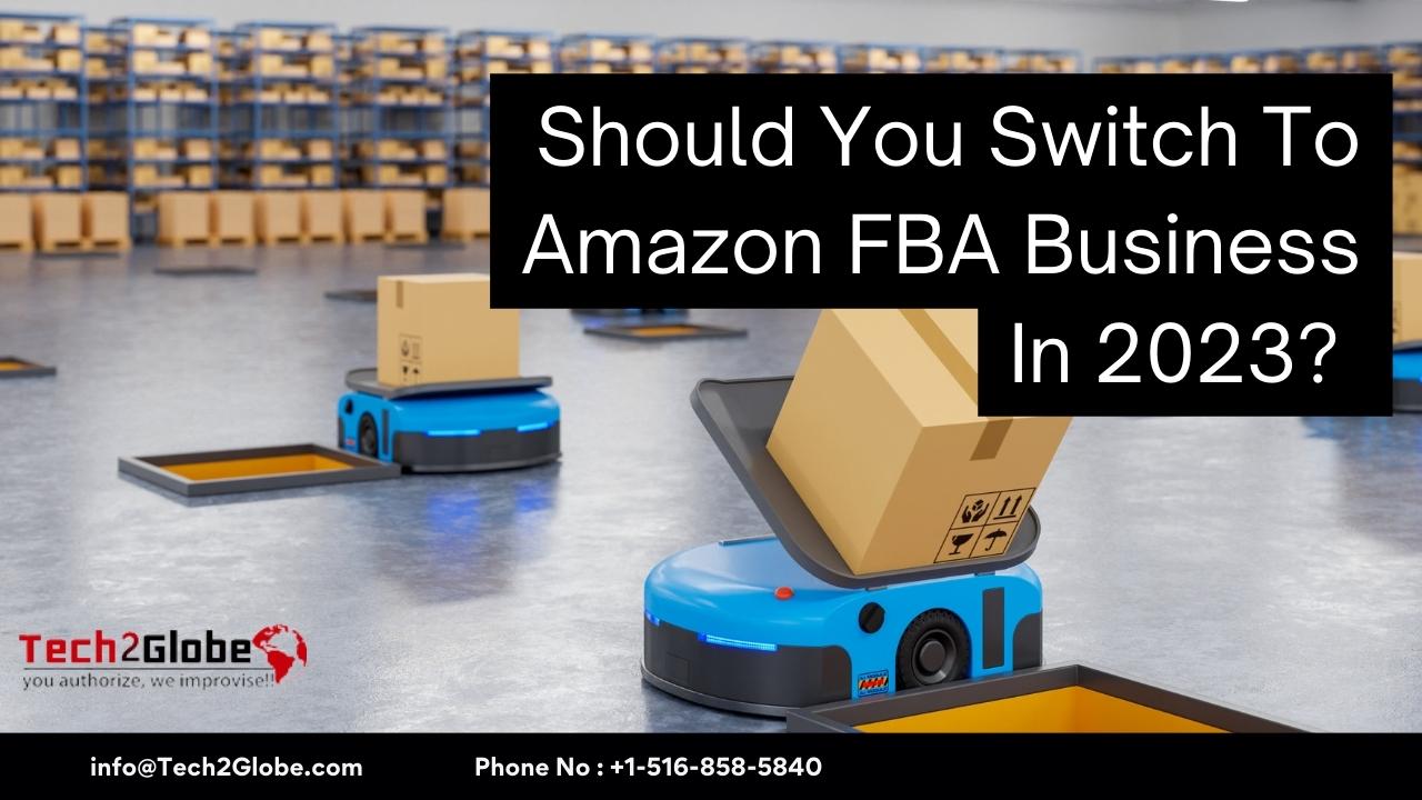 Should You Switch To Amazon FBA Business In 2023?