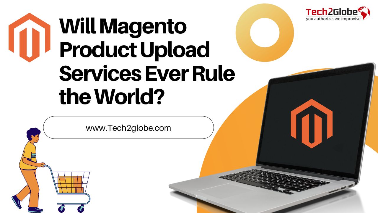 Will Magento Product Upload Services Ever Rule the World?